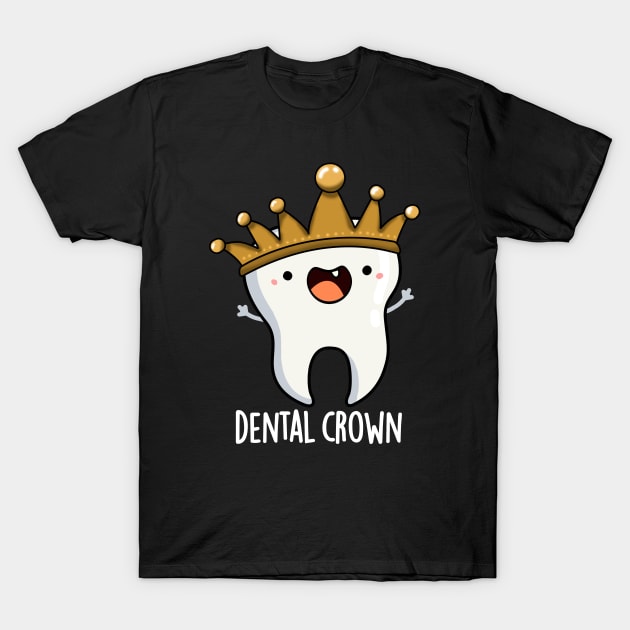 Dental Crown Funny Tooth Pun T-Shirt by punnybone